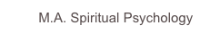         M.A. Spiritual Psychology                   