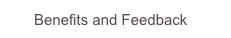       Benefits and Feedback                  